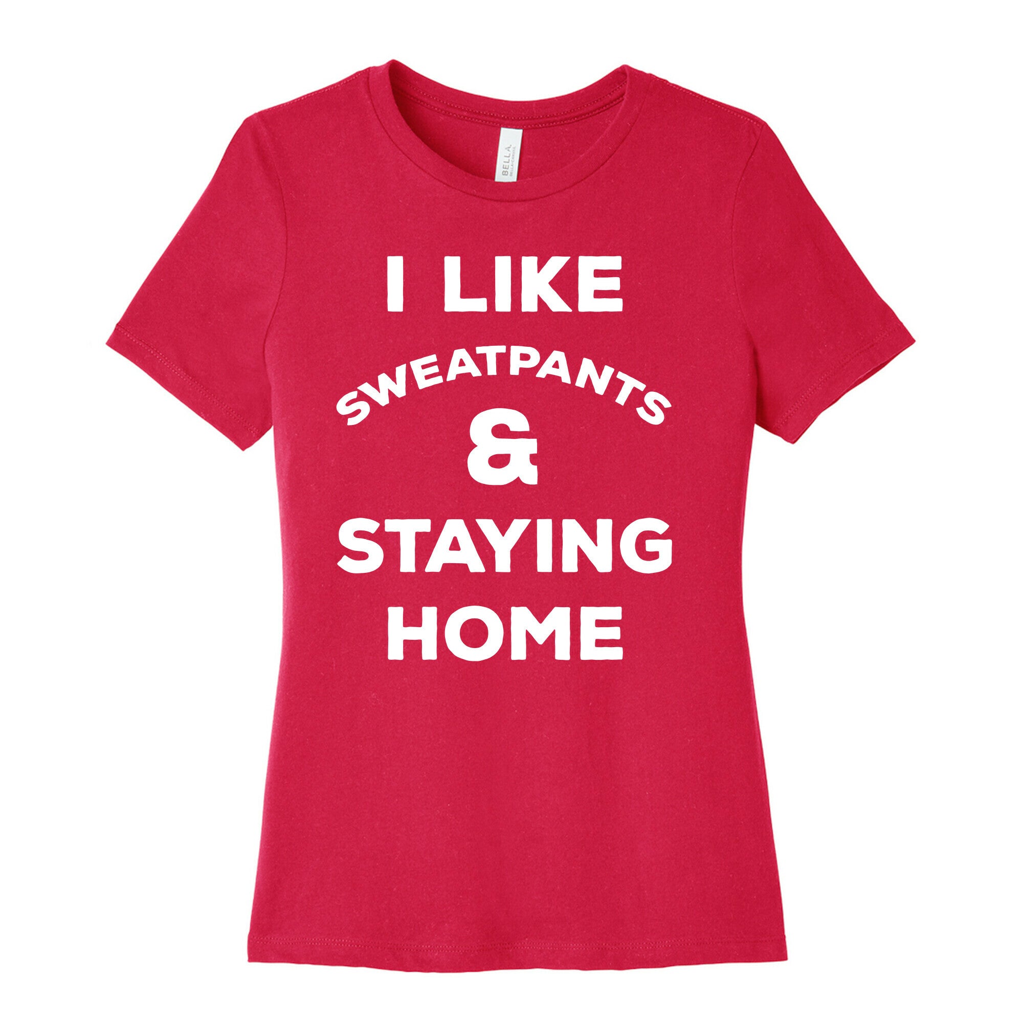 I Like Sweatpants and Staying Home Women's Cotton Tee